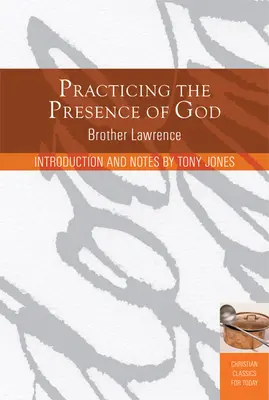 Praktikování Boží přítomnosti: Naučte se žít okamžik po okamžiku - Practicing the Presence of God: Learn to Live Moment-By-Moment