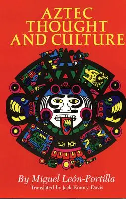 Aztécké myšlení a kultura, svazek 67: Studie o starověkém nahuatlském myšlení - Aztec Thought and Culture, Volume 67: A Study of the Ancient Nahuatl Mind