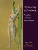 Simulování úžasného: Psychologie - surrealismus - postmodernismus - Simulating the Marvellous: Psychology - Surrealism - Postmodernism