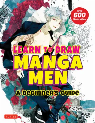 Naučte se kreslit manga muže: Příručka pro začátečníky (s více než 600 ilustracemi) - Learn to Draw Manga Men: A Beginner's Guide (with Over 600 Illustrations)