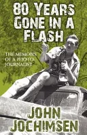 Osmdesát let pryč jako mávnutím kouzelného proutku - Vzpomínky fotoreportéra - 80 Years Gone In A Flash - The Memoirs of a Photojournalist