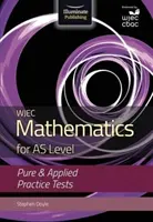 WJEC Mathematics for AS Level: Cvičné testy: Pure & Applied - WJEC Mathematics for AS Level: Pure & Applied Practice Tests