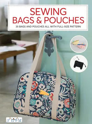 Šití tašek a pytlů: 35 tašek a kapsiček, všechny s návodem v plné velikosti - Sewing Bags and Pouches: 35 Bags and Pouches All with Full-Size Pattern