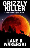 Grizzly Killer: Pod krvavým měsícem - Grizzly Killer: Under The Blood Moon