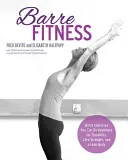 Barre Fitness: Cvičení v barre pro pružnost, posílení jádra a štíhlou postavu: Cvičení v barre, které můžete dělat kdekoli, pro pružnost, posílení jádra a štíhlou postavu - Barre Fitness: Barre Exercises You Can Do Anywhere for Flexibility, Core Strength, and a Lean Body