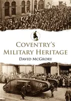 Vojenské dědictví Coventry - Coventry's Military Heritage