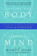 Osvobození těla, osvobození mysli: Uvolněte se, svoboda, volnost: Spisy o souvislostech mezi jógou a buddhismem - Freeing the Body, Freeing the Mind: Writings on the Connections Between Yoga and Buddhism
