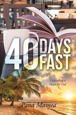 Čtyřicetidenní půst: Pěstování srdce pro Boha - 40 Days Fast: Cultivating a Heart for God