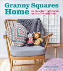 Granny Squares Home: 20 háčkovaných projektů s vintage nádechem - Granny Squares Home: 20 Crochet Projects with a Vintage Vibe