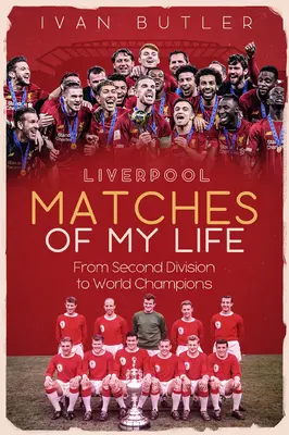 Liverpoolské zápasy mého života: Od druhé ligy po mistry světa - Liverpool Matches of My Lifetime: From Second Division to World Champions