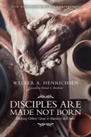Učedníci se rodí, ne rodí: Pomáhat druhým růst ke zralosti v Kristu - Disciples Are Made Not Born: Helping Others Grow to Maturity in Christ