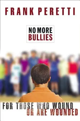 Už žádné šikany: Pro ty, kteří jsou zranění nebo jsou zraněni - No More Bullies: For Those Who Wound or Are Wounded
