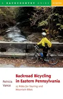 Backroad Bicycling in Eastern Pennsylvania: 25 vyjížděk pro turistická a horská kola - Backroad Bicycling in Eastern Pennsylvania: 25 Rides for Touring and Mountain Bikes