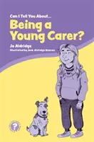 Mohu vám vyprávět o tom, jak být mladou pečovatelkou? Příručka pro děti, rodinu a profesionály - Can I Tell You about Being a Young Carer?: A Guide for Children, Family and Professionals