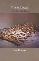 Živá hmota: Politická ekologie věcí - Vibrant Matter: A Political Ecology of Things