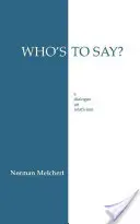 Kdo to řekne? - Dialog o relativismu - Who's to Say? - Dialogue on Relativism