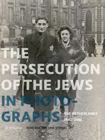 Pronásledování Židů ve fotografiích: Nizozemsko 1940-1945 - Persecution of the Jews in Photographs: The Netherlands 1940-1945