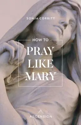 Jak se modlit jako Marie - How to Pray Like Mary