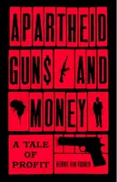 Zbraně a peníze apartheidu: Příběh o zisku - Apartheid Guns and Money: A Tale of Profit