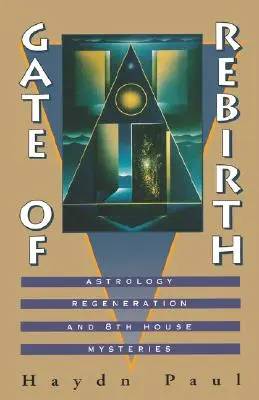 Brána znovuzrození: Astrologie Regenerace a tajemství 8. domu - Gate of Rebirth: Astrology Regeneration and 8th House Mysteries