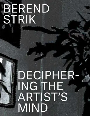 Berend Strik: Dešifrování umělcovy mysli - Berend Strik: Deciphering the Artist's Mind