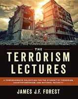 Přednášky o terorismu: Ucelená sbírka přednášek pro studenty terorismu, boje proti terorismu a národní bezpečnosti. - The Terrorism Lectures: A Comprehensive Collection for the Student of Terrorism, Counterterrorism, and National Security