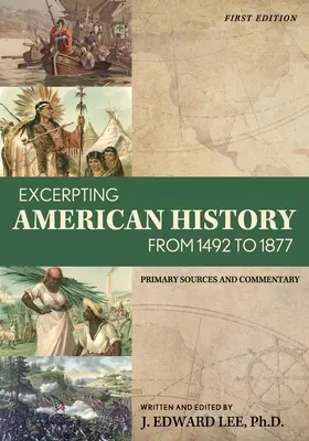 Výtah z amerických dějin od roku 1492 do roku 1877: Primární prameny a komentáře - Excerpting American History from 1492 to 1877: Primary Sources and Commentary
