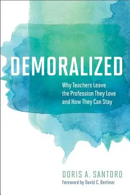 Demoralizovaní: Proč učitelé opouštějí profesi, kterou milují, a jak mohou zůstat - Demoralized: Why Teachers Leave the Profession They Love and How They Can Stay