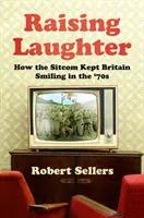 Raising Laughter - How the Sitcom Kept Britain Smiling in the '70s (Jak sitcomy udržovaly úsměv v Británii v 70. letech) - Raising Laughter - How the Sitcom Kept Britain Smiling in the '70s