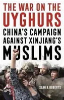 Válka proti Ujgurům: Čínská kampaň proti muslimům v Sin-ťiangu - War on the Uyghurs - China's Campaign Against Xinjiang's Muslims