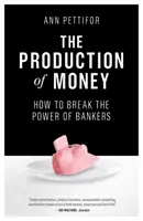 Výroba peněz: Jak zlomit moc bankéřů - The Production of Money: How to Break the Power of Bankers