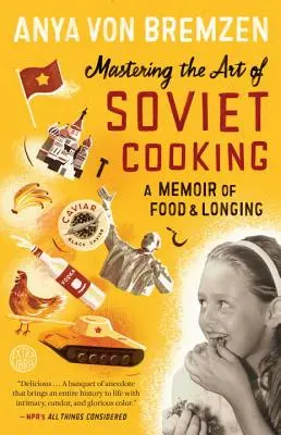 Zvládnutí umění sovětské kuchyně: Vzpomínky na jídlo a touhu - Mastering the Art of Soviet Cooking: A Memoir of Food and Longing