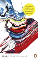 Tekutiny - Rozkošné a nebezpečné látky, které proudí naším životem - Liquid - The Delightful and Dangerous Substances That Flow Through Our Lives