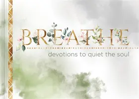 Dýchej: Devotions to Quiet the Soul (Pobožnosti pro ztišení duše) - Breathe: Devotions to Quiet the Soul