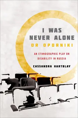 Nikdy jsem nebyl sám aneb Oporniki: Etnografická hra o zdravotním postižení v Rusku - I Was Never Alone or Oporniki: An Ethnographic Play on Disability in Russia
