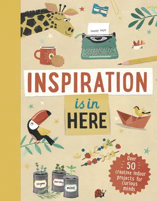 Inspirace je tady: Více než 50 kreativních interiérových projektů pro zvídavé mysli - Inspiration Is in Here: Over 50 Creative Indoor Projects for Curious Minds