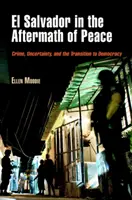 Salvador v období po uzavření míru: Zločinnost, nejistota a přechod k demokracii - El Salvador in the Aftermath of Peace: Crime, Uncertainty, and the Transition to Democracy