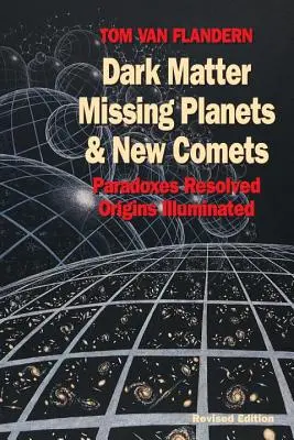 Temná hmota, chybějící planety a nové komety: Paradoxy vyřešeny, počátky objasněny. - Dark Matter, Missing Planets and New Comets: Paradoxes Resolved, Origins Illuminated