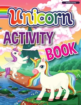 Kniha aktivit s jednorožci: Dětská kniha aktivit a omalovánek, vzdělávací pracovní sešit pro děti se spoustou zábavných aktivit - Unicorn Activity Book: A Children's Activity and Coloring Book, Educational Workbook for Kids with Tons of Fun Activities