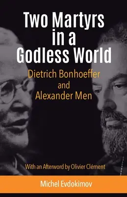 Dva mučedníci ve světě bez Boha: Dietrich Bonhoeffer a Alexander Men - Two Martyrs in a Godless World: Dietrich Bonhoeffer and Alexander Men