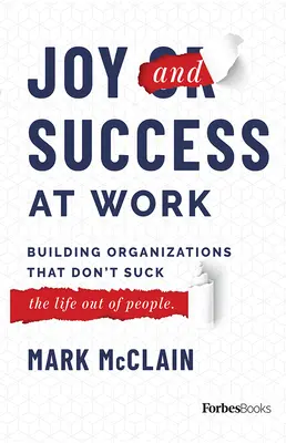 Radost a úspěch v práci: Budování organizací, které nevysávají (život z lidí) - Joy and Success at Work: Building Organizations That Don't Suck (the Life Out of People)