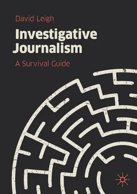 Investigativní žurnalistika: Průvodce pro přežití - Investigative Journalism: A Survival Guide