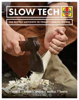 Pomalé technologie: Dokonalý lék na dnešní digitální svět: Forge * Carve * Weave * Mould * Ignite - Slow Tech: The Perfect Antidote to Today's Digital World: Forge * Carve* Weave * Mould * Ignite