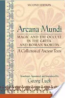 Arcana Mundi: Magie a okultismus v řeckém a římském světě: Sbírka starověkých textů - Arcana Mundi: Magic and the Occult in the Greek and Roman Worlds: A Collection of Ancient Texts
