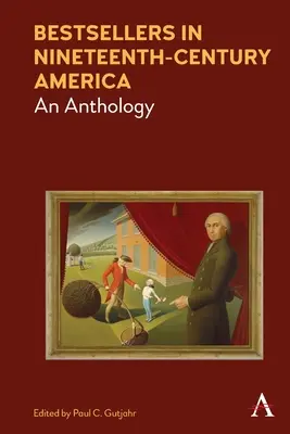 Bestsellery v Americe devatenáctého století: An Anthology - Bestsellers in Nineteenth-Century America: An Anthology
