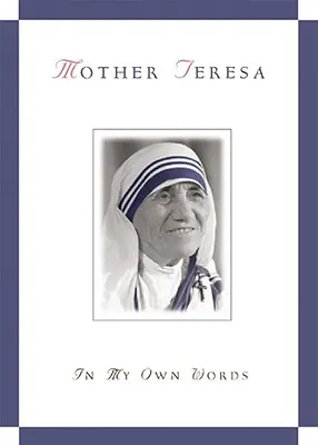 Matka Tereza mými vlastními slovy - Mother Teresa, in My Own Words