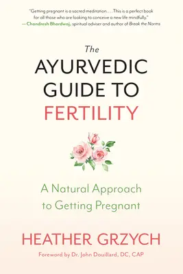 Ájurvédský průvodce plodností: Přírodní přístup k otěhotnění - The Ayurvedic Guide to Fertility: A Natural Approach to Getting Pregnant