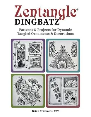 Zentangle Dingbatz: Vzory a projekty pro dynamické zamotané ornamenty a dekorace - Zentangle Dingbatz: Patterns & Projects for Dynamic Tangled Ornaments & Decorations