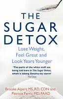Detoxikace cukrem - Zhubněte, ciťte se skvěle a vypadejte o mnoho let mladší - Sugar Detox - Lose Weight, Feel Great and Look Years Younger
