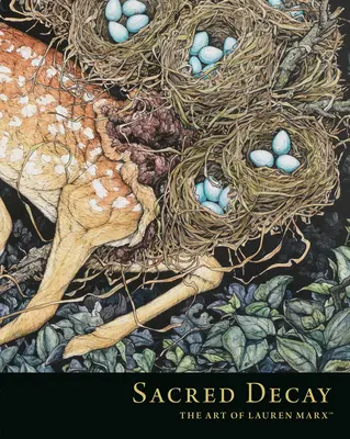 Posvátný rozklad: Umění Lauren Marxové - Sacred Decay: The Art of Lauren Marx
